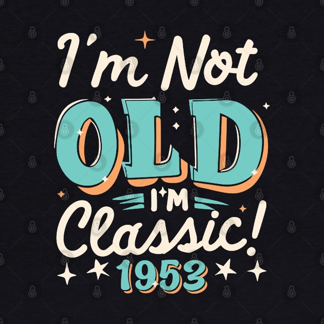 I'm Not Old I'm Classic 1953 by Etopix